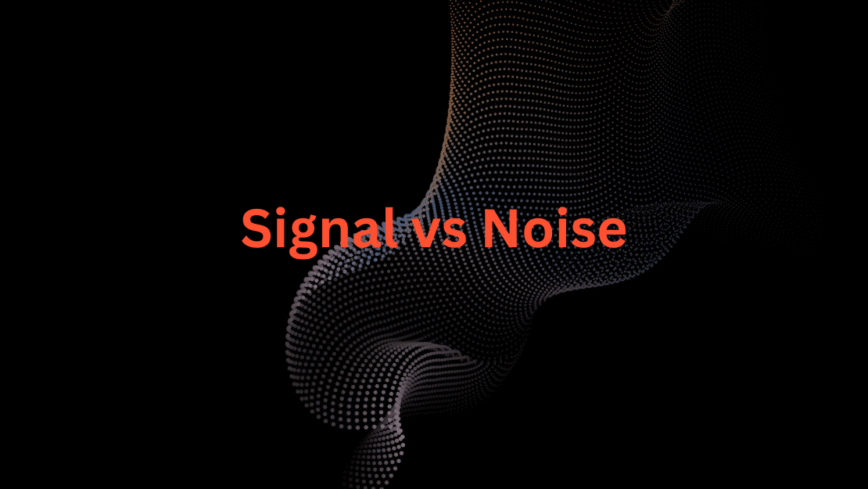 Signal vs Noise